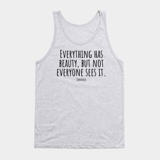 Everything-has-beauty,but-not-everyone-sees-it.(Confucius) Tank Top